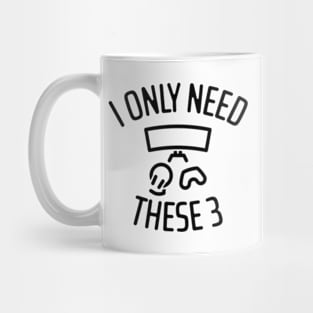 I Only Need These Three Gaming - 1 Mug